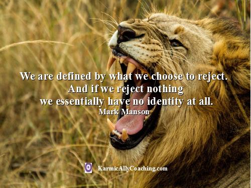 Our identity is defined by what we choose to reject