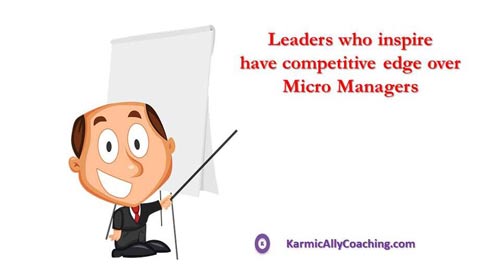 Leaders who inspire have a competitive edge over micro managers