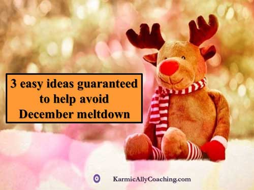 3 easy ideas guaratned to help avoid december meltdown