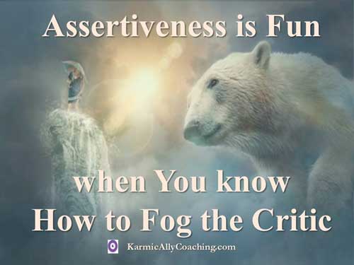 Assertiveness can be fun when you fog the critic