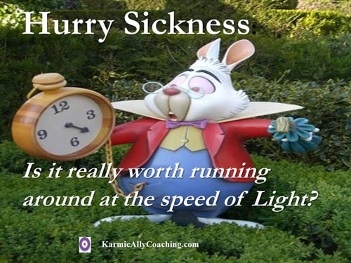 Looking at the watch all the time like the March Hare is a sign of Hurry Sickness