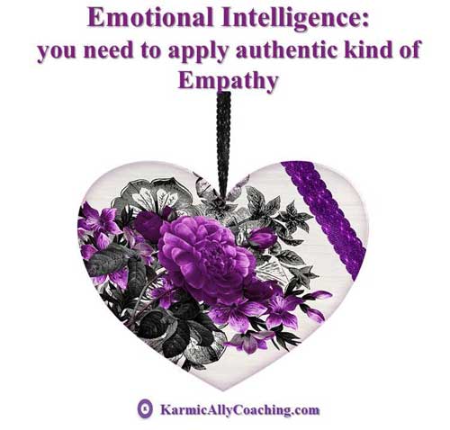 Emotional Intelligence: you need to apply authentic kind of Empathy