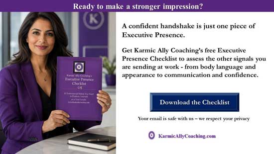 Make a stronger impression - download Karmic Ally Coaching's Executive Presence Checklis Corporate woman and Karmic Ally Coaching's free Executive Presence Checklist to make a stronger impression