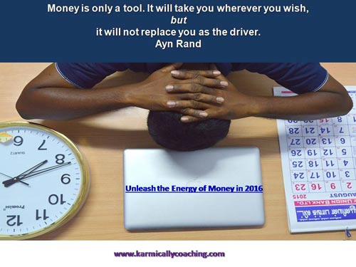 Money is only a tool - you are in the driver's seat