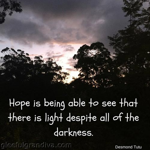 Hope is seeing light despite the darkness