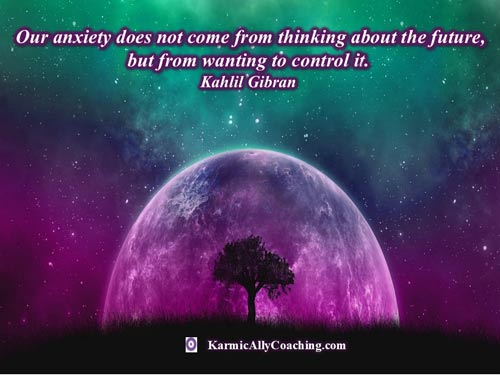 Kahlil Gibran quote on anxiety about the future and desire to control the outcome