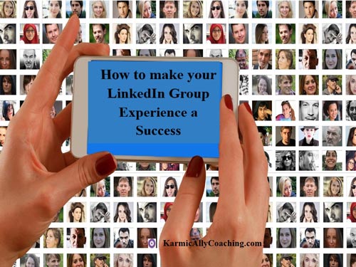 How is your LinkedIn Group experience?