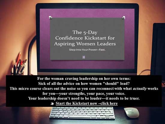 Tired of pretending to be confident? Get the 5 Day confidence kickstart for aspiring women leaders micro course here 5-Day Confidence Kickstart for aspiring women professionals on an apple desktop computer and invitation to enroll.
